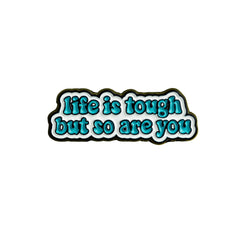 Life Is tough But so are You Enamel Pin