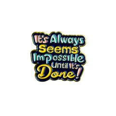 It's Always Seems Impossible until It's Done Enamel Pin