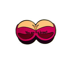 you are the breast Enamel Pin